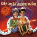 CD Keby som bol detským kráľom